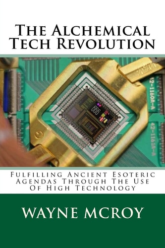 The Alchemical Tech Revolution Fulfilling Ancient Esoteric Agendas Through the Use of High Technology