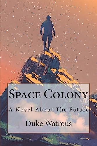 Space Colony A Novel about the Future