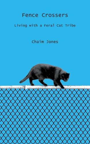 Fence Crossers Living with a Feral Cat Tribe