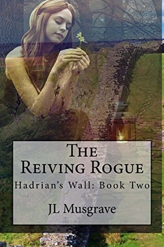 The Reiving Rogue Hadrian's Wall: Book Two