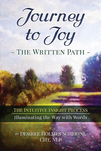 Journey to Joy The Written Path: The Intuitive Insight Process, Illuminating the Way with Words