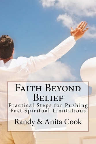 Faith Beyond Belief Practical Steps for Pushing Past Spiritual Limitations