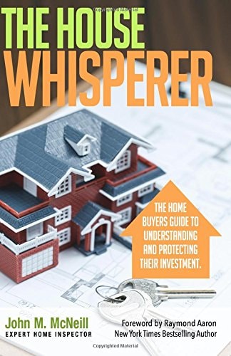 The House Whisperer The Homebuyers Guide to Understanding and Protecting Your Purchase