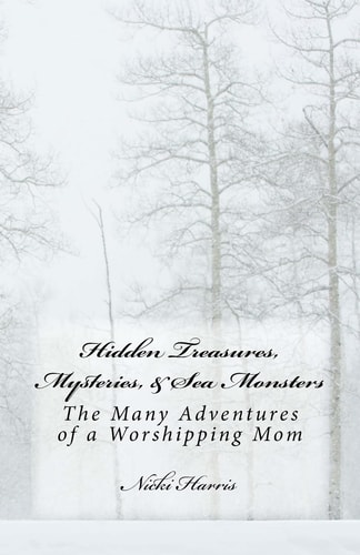 Hidden Treasures, Mysteries, and Sea Monsters The Many Adventures of a Worshiping Mom