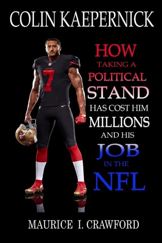 Colin Kaepernick How Taking a Political Stand Has Cost Him Millions and His Job in the NFL
