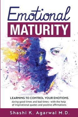 Emotional Maturity: Learning to control your emotions during good times and bad times with the help of inspirational quotes and positive affirmations