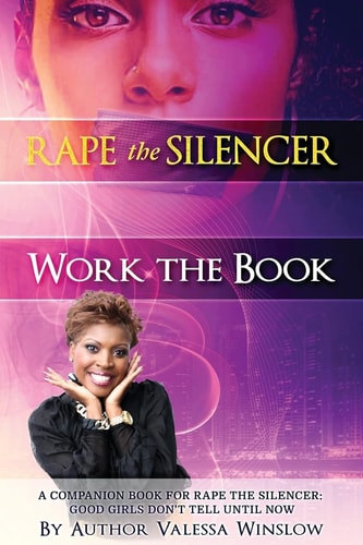Rape The Silencer "Work The Book" A Companion Book For Rape The Silencer: Good Girls Don't Tell Until Now