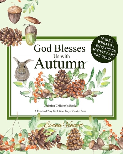 God Blesses Us with Autumn Christian Children's Books a Read and Pray Book from Prayer Garden Press Make a Wreath and Centerpiece Activity Art Included! Seasons Books for Kids with Activities Christian Prayer Books for Kids by Age 4-8 Books Ages 5-8