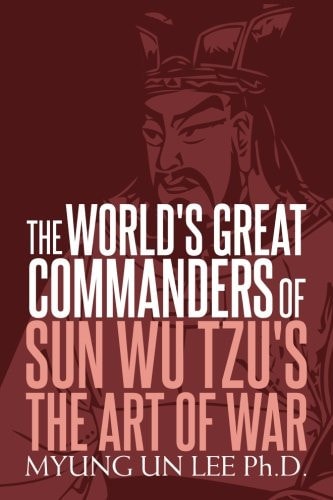 The World's Great Commanders of Sun Wu Tzu's The Art of War