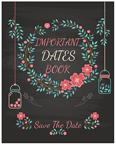 Important Dates Book Save The Date: Your Life Will be Better and Never Miss an Appointment. Then You Know The Important Dates Book Behind Your Success.