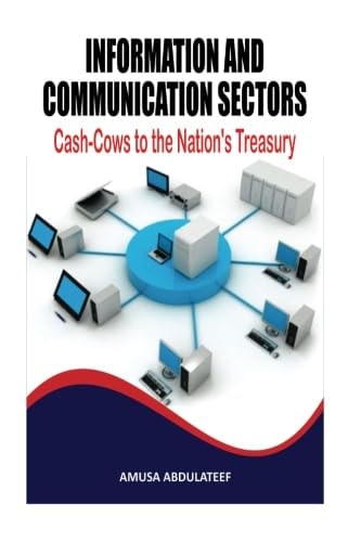 Communications and Information Sector, Cash-Cows to the Nation's Treasury Stop Boorowing to Fund Budgets, Earn Within!