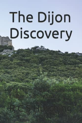 The Dijon Discovery The Seventh Book in the Chateau Sarony Series