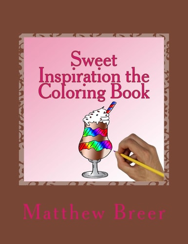 Sweet Inspiration the Coloring Book An Adult Coloring Book, Inspired by Sweets!