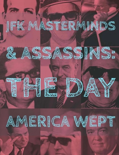 JFK Assassins and Masterminds The Day America Wept