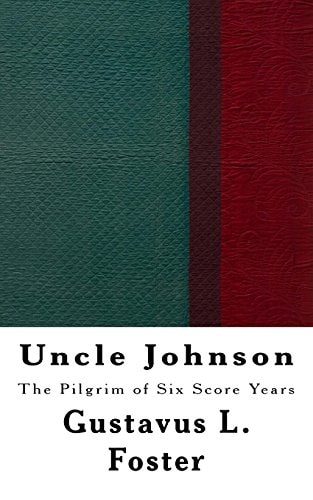 Uncle Johnson The Pilgrim of Six Score Years