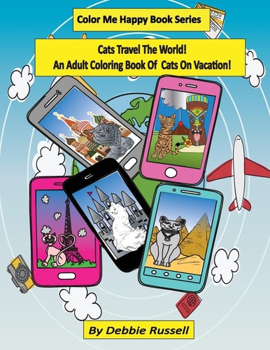 Cats Travel The World! An Adult Coloring Book Of Cats on Vacation!