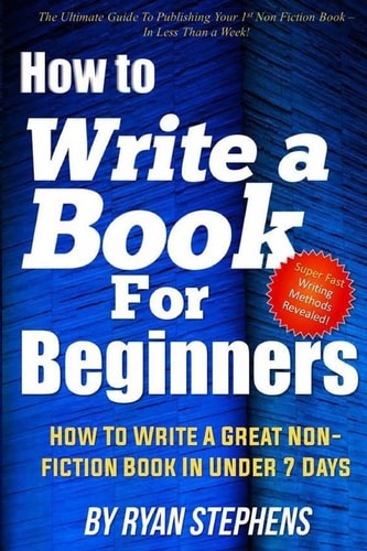 How To Write A Book For Beginners How to Write a Great Non-Fiction Book In Under 7 Days