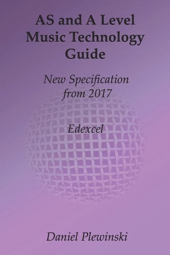AS and a Level Music Technology Guide New Specification From 2017