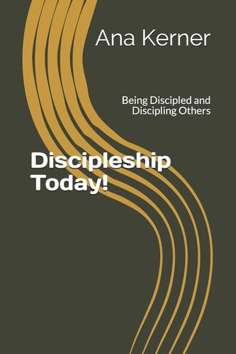 Discipleship Today! Being Discipled and Discipling Others