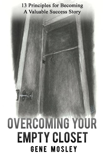 Overcoming Your Empty Closet 13 Principles for Becoming a Valuable Success Story