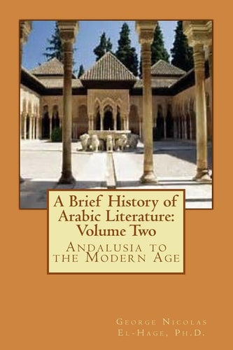 A Brief History of Arabic Literature: Volume Two Andalusia to the Modern Age