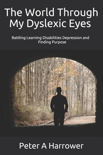 The World Through My Dyslexic Eyes Battling Learning Disabilities, Depression and Finding Purpose