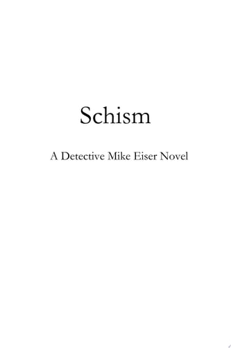 Schism A Detective Mike Eiser Novel