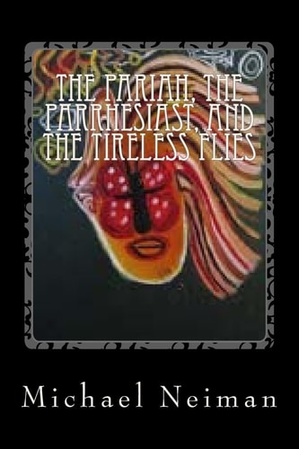 The Pariah, The Parrhesiast, And The Tireless Flies 2007
