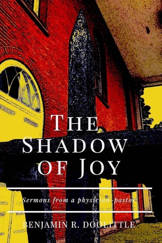 The Shadow of Joy Sermons from a Physician-Pastor