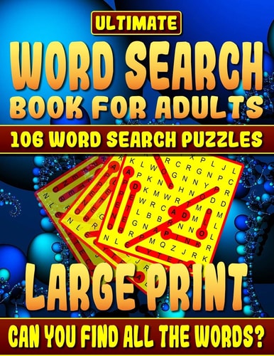 Word Search Book Ultimate Word Search Books for Adults Large Print: 106 Word Search Puzzles Large Print.: How Much Will You Learn and Can You Complete the Book Without Looking at the Clues?