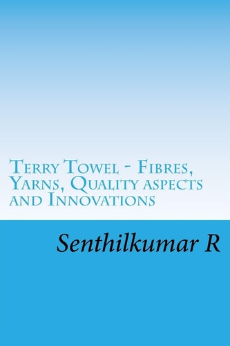 Terry Towel - Fibres, Yarns, Quality Aspects and Innovations