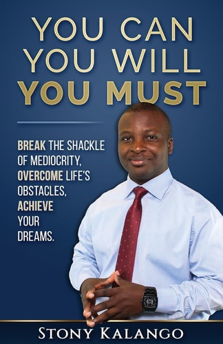 You Can You Will You Must Break the Shackle of Mediocrity, Overcome Life's Obstacles, Achieve Your Dreams.