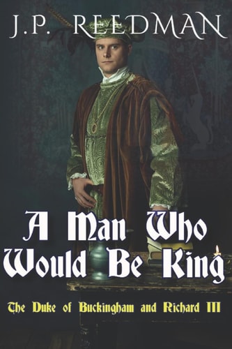 A Man Who Would Be King The Duke of Buckingham and Richard III