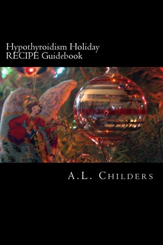 Hypothyroidism Holiday RECIPE Guidebook Surviving the Season