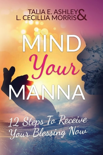 Mind Your Manna 12 Steps To Receive Your Blessing Now