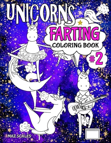 Unicorns Farting Coloring Book 2 A Second Hilarious Look at the Secret Life of the Unicorn