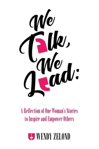 We Talk, We Lead A Reflection of One Woman's Stories to Inspire and Empower Others