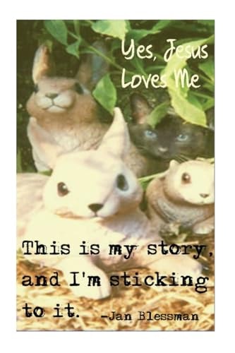 Yes, Jesus Loves Me This Is My Story and I'm Sticking to It