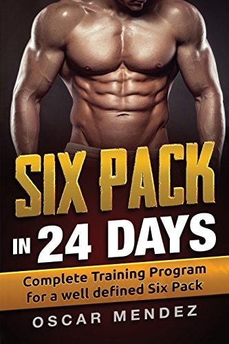 Six Pack in 24 Days Complete Training Program for a Well Defined Six Pack