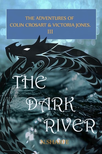 The Dark River The Adventures of Colin Crosart & Victoria Jones III