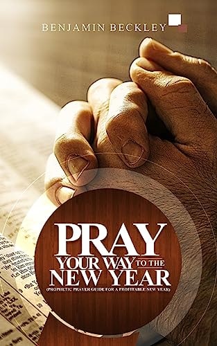 Pray Your Way To The New Year Prophetic Prayer Guide For A Profitable New Year