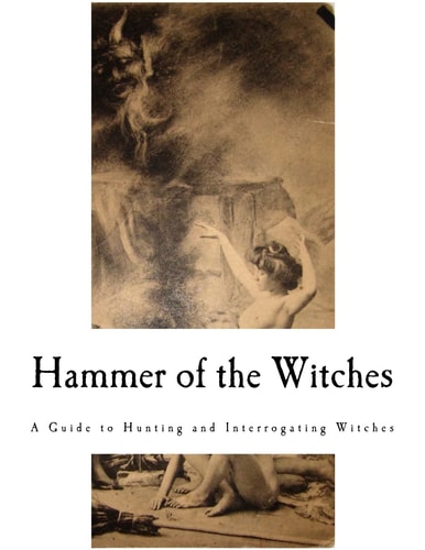 Hammer of the Witches Malleus Maleficarum