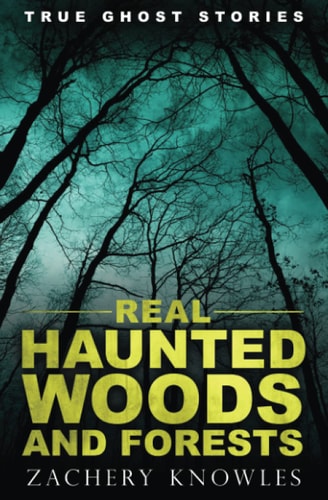 True Ghost Stories Real Haunted Woods and Forests