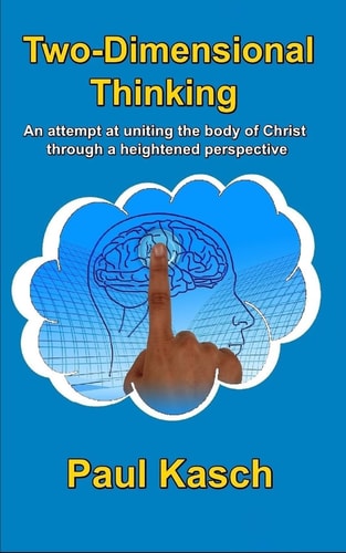 Two-Dimensional Thinking An Attempt at Uniting the Body of Christ Through a Heightened Perspective.
