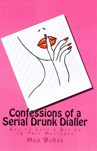 Confessions of a Serial Drunk Dialler How to Lose a Guy in 10 Text Messages
