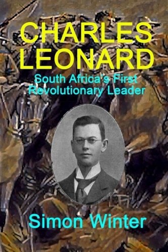 Charles Leonard South Africa's First Revolutionary Leader