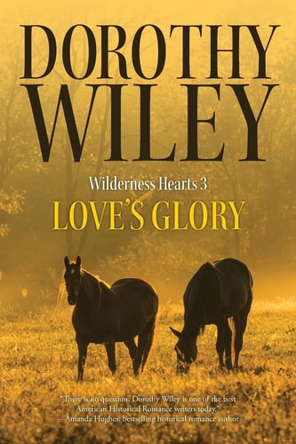 Love's Glory An American Historical Romance (Wilderness Hearts Historical Romances Book 3)