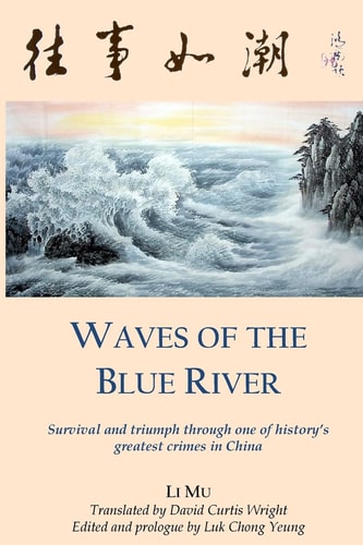 Waves of the Blue River Survival and Triumph Through One of History's Greatest Crimes in China
