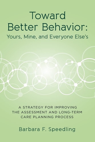 Toward Better Behavior: Yours, Mine, and Everyone Else's A Strategy for Improving the Assessment and Long-Term Care Planning Process