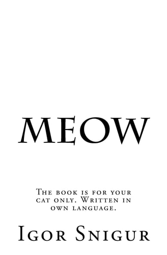 Meow The Book Is for Your Cat Only. Written in Own Language